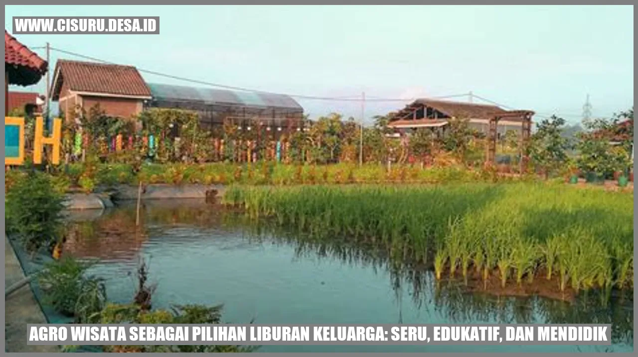 Agro Wisata sebagai Pilihan Liburan Keluarga: Seru, Edukatif, dan Mendidik