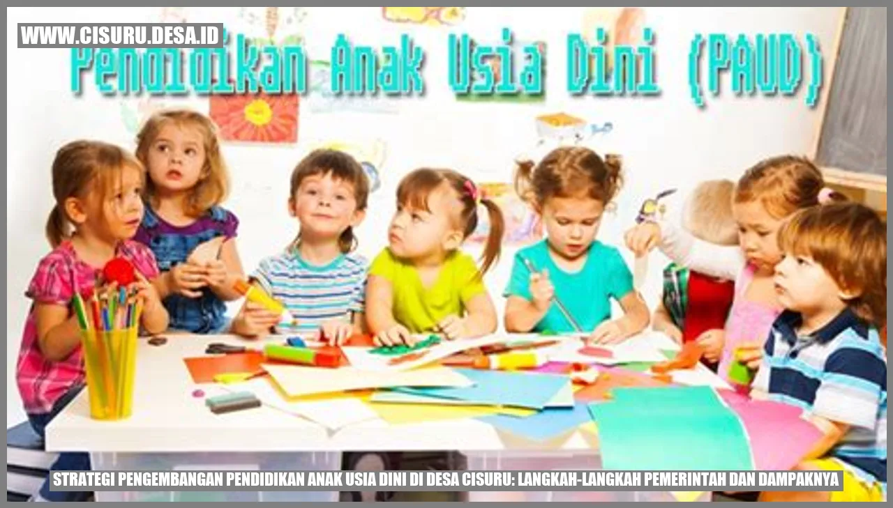 Strategi Pengembangan Pendidikan Anak Usia Dini di Desa Cisuru: Langkah-langkah Pemerintah dan Dampaknya